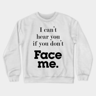 I can't hear you if you don't face me, deaf community Crewneck Sweatshirt